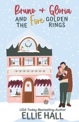 Bruno & Gloria and the Five Golden Rings: Small town, feel good, romantic comedy by Hall, Ellie