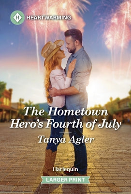 The Hometown Hero's Fourth of July: A Clean and Uplifting Romance by Agler, Tanya