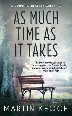 As Much Time as it Takes: A Guide to Healthy Grieving by Shakespeare, William
