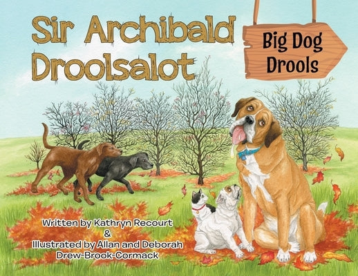 Sir Archibald Droolsalot - Big Dog Drools by Recourt, Kathryn