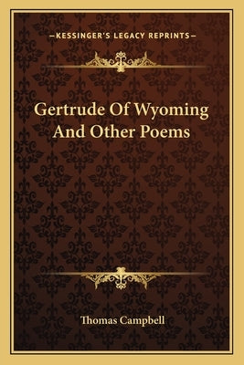 Gertrude Of Wyoming And Other Poems by Campbell, Thomas