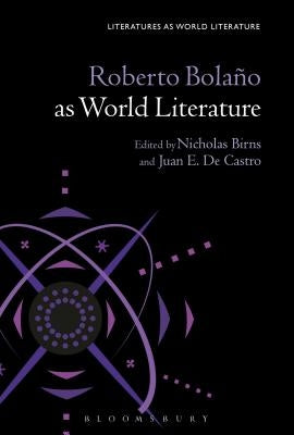 Roberto Bolaño as World Literature by Birns, Nicholas