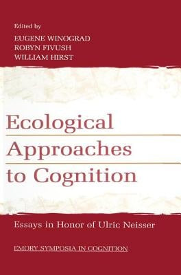 Ecological Approaches to Cognition: Essays in Honor of Ulric Neisser by Winograd, Eugene