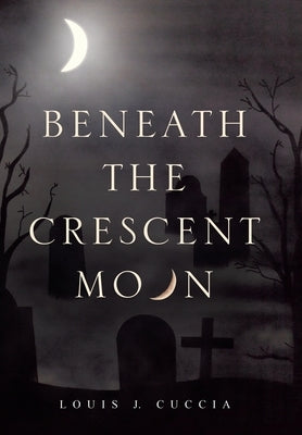 Beneath the Crescent Moon by Cuccia, Louis J.