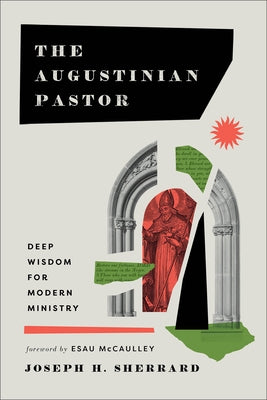 The Augustinian Pastor: Deep Wisdom for Modern Ministry by Sherrard, Joseph H.