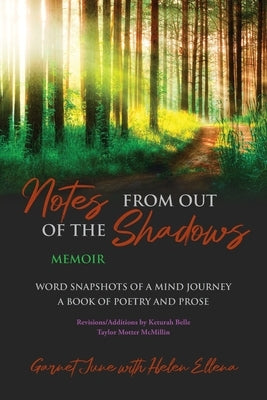 Notes from Out of the Shadows: Word Snapshots of a Mind Journey. a Book of Poetry and Prose by June, Garnet