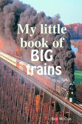 My little book of big trains by McCue, Bob