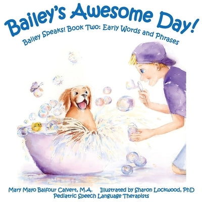 Bailey's Awesome Day!: Bailey Speaks! Book Two: Early Words and Phrases by Calvert, Mary Mayo Balfour