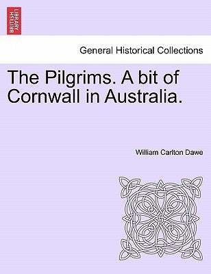 The Pilgrims. a Bit of Cornwall in Australia, Vol. II by Dawe, William Carlton