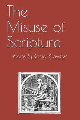 The Misuse of Scripture by Klawitter, Daniel