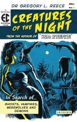 Creatures of the Night: In Search of Ghosts, Vampires, Werewolves and Demons by Reece, Gregory L.