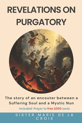 Revelations on Purgatory: The story of an encouter between a Suffering Soul and a Mystic Nun by Gamo, Nana