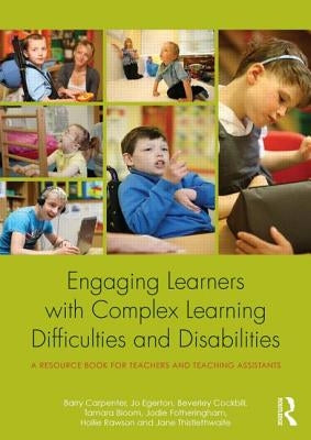 Engaging Learners with Complex Learning Difficulties and Disabilities: A Resource Book for Teachers and Teaching Assistants by Carpenter, Barry