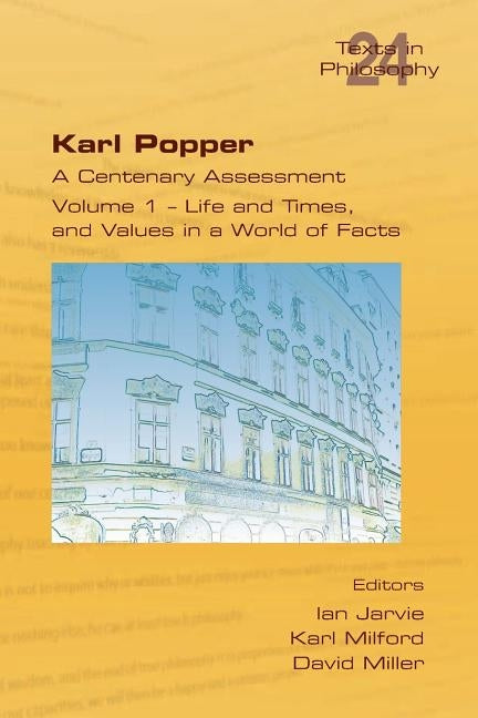 Karl Popper. A Centenary Assessment. Volume I - Life and Times, and Values in a World of Facts by Jarvie, Ian
