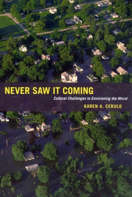 Never Saw It Coming: Cultural Challenges to Envisioning the Worst by Cerulo, Karen A.