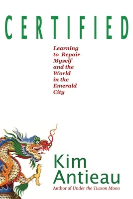 Certified: Learning to Repair Myself and the World in the Emerald City by Antieau, Kim