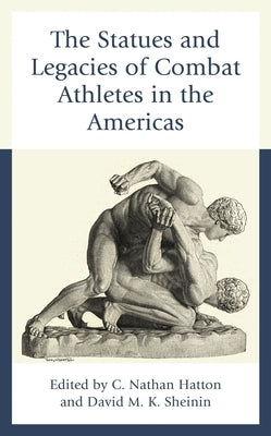 The Statues and Legacies of Combat Athletes in the Americas by Allen, Stephen D.