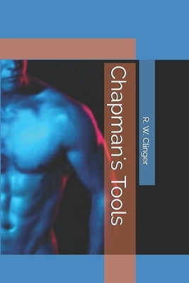 Chapman's Tools: A Gay Tale by Clinger, R. W.