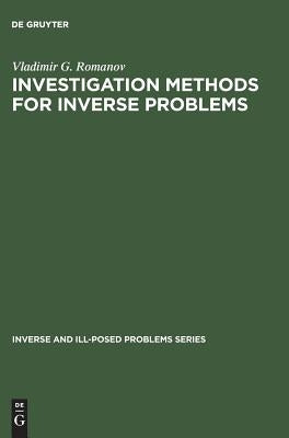 Investigation Methods for Inverse Problems: by Romanov, Vladimir G.