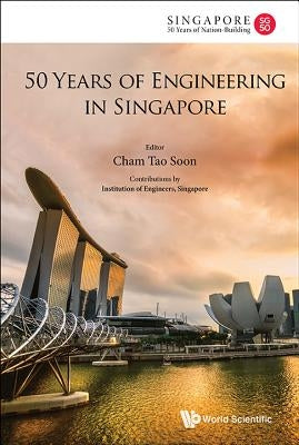 50 Years of Engineering in Singapore by Cham, Tao Soon