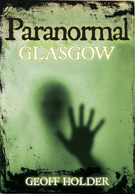 Paranormal Glasgow by Holder, Geoff