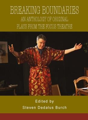 Breaking Boundaries: An Anthology of Original Plays from The Focus Theatre by Dedalus Burch, Steven