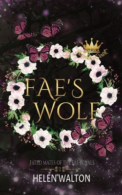 Fae's Wolf: Fated Mates of the Fae Royals by Walton, Helen