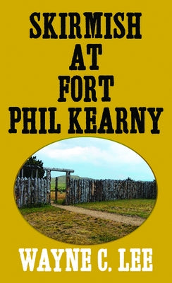 Skirmish at Fort Phil Kearny by Lee, Wayne C.