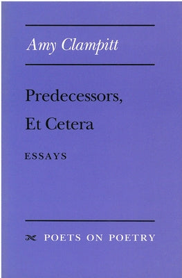 Predecessors, Et Cetera: Essays by Clampitt, Amy