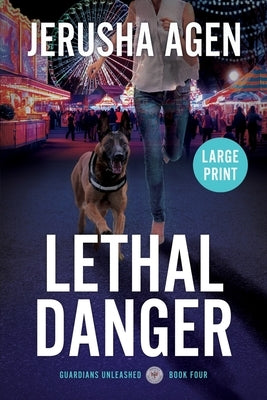 Lethal Danger: A Christian K-9 Suspense (Large Print) by Agen, Jerusha
