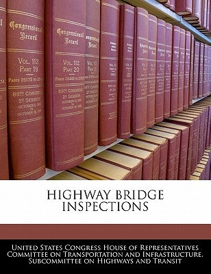 Highway Bridge Inspections by United States Congress House of Represen