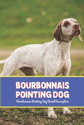 Bourbonnais Pointing Dog: Bourbonnais Pointing Dog Breed Description by Mollie, Gosnell