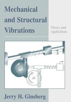 Mechanical and Structural Vibrations: Theory and Applications by Ginsberg, Jerry H.