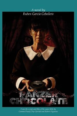 Panzer Chocolate, the novel: from Robert Figueras' film by Cebollero, Ruben Garcia