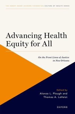 Advancing Health Equity for All: On the Front Lines of Justice in New Orleans by Plough, Alonzo L.