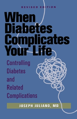 When Diabetes Complicates Your Life: Controlling Diabetes and Related Complications by Juliano, Joseph
