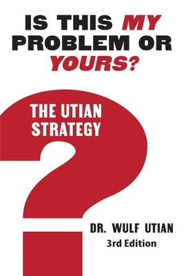 Is This My Problem or Yours? The Utian Strategy by Utian, Wulf H.