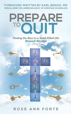 Prepare to Quit: Finding the Keys to a Spirit-Filled Life Beyond Alcohol by Forte, Rose Ann