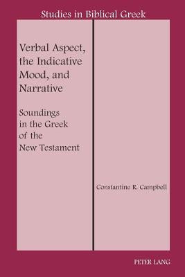 Verbal Aspect, the Indicative Mood, and Narrative: Soundings in the Greek of the New Testament by Carson, D. A.