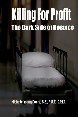 Killing For Profit: The Dark Side of Hospice by Doers, Michelle Young
