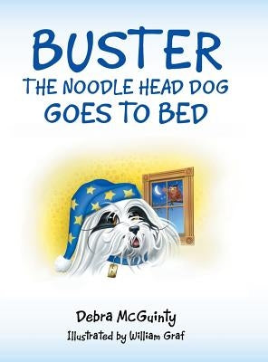 Buster the Noodle Head Dog Goes to Bed by McGuinty, Debra