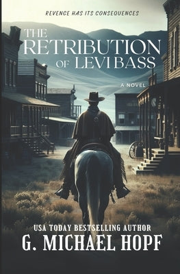 The Retribution Of Levi Bass by Hopf, G. Michael