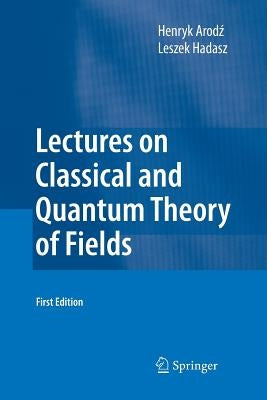 Lectures on Classical and Quantum Theory of Fields by Arodz, Henryk