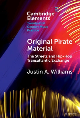 Original Pirate Material: The Streets and Hip-Hop Transatlantic Exchange by Williams, Justin A.
