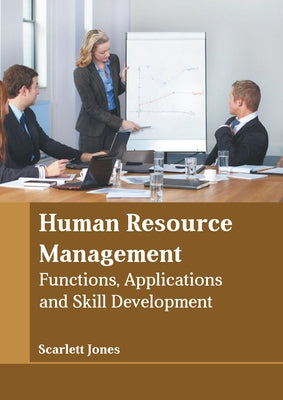 Human Resource Management: Functions, Applications and Skill Development by Jones, Scarlett