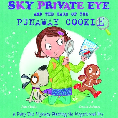 Sky Private Eye and the Case of the Runaway Cookie: A Fairy-Tale Mystery Starring the Gingerbread Boy by Clarke, Jane