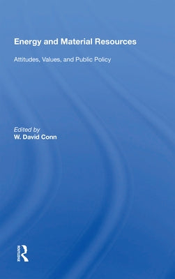 Energy and Material Resources: Attitudes, Values, and Public Policy by Conn, W. David
