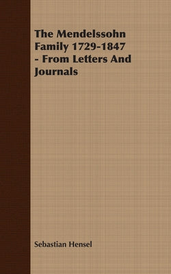 The Mendelssohn Family 1729-1847 - From Letters and Journals by Hensel, Sebastian