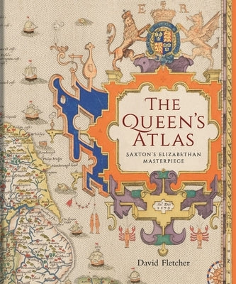 The Queen's Atlas: Saxton's Elizabethan Masterpiece by Fletcher, David