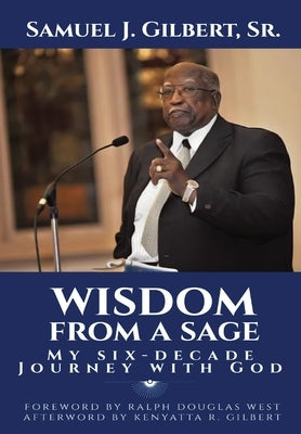 Wisdom from a Sage: My Six-Decade Journey with God by Gilbert, Samuel J.